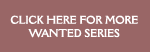 click for more wanted series